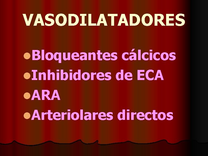 VASODILATADORES l. Bloqueantes cálcicos l. Inhibidores de ECA l. ARA l. Arteriolares directos 