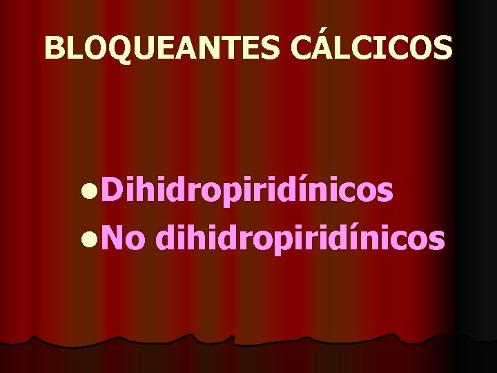 BLOQUEANTES CÁLCICOS l. Dihidropiridínicos l. No dihidropiridínicos 