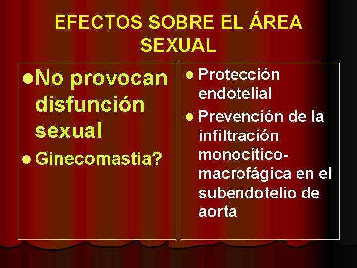 EFECTOS SOBRE EL ÁREA SEXUAL l. No provocan disfunción sexual l Ginecomastia? l Protección