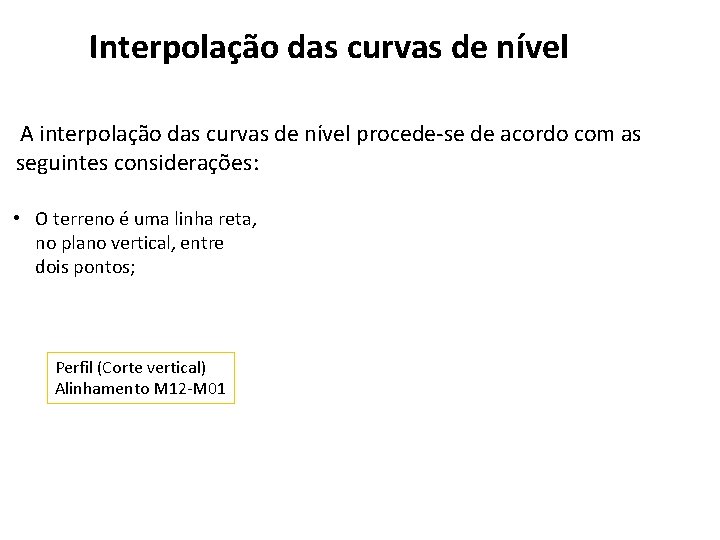 Interpolação das curvas de nível A interpolação das curvas de nível procede-se de acordo