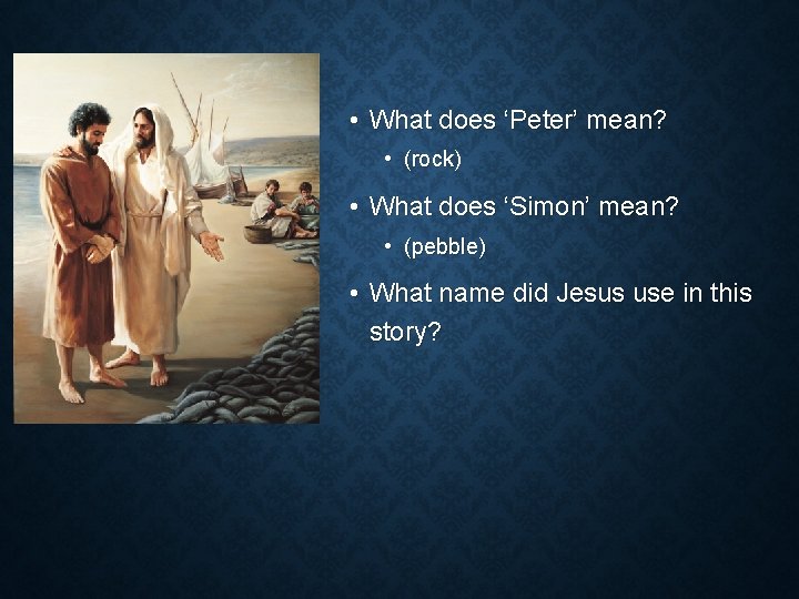 • What does ‘Peter’ mean? • (rock) • What does ‘Simon’ mean? • • What does ‘Peter’ mean? • (rock) • What does ‘Simon’ mean? •