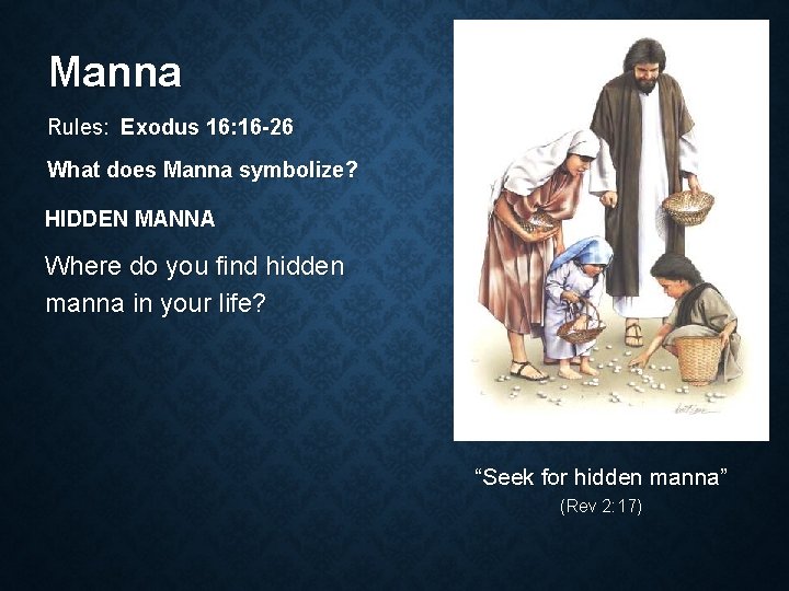 Manna Rules: Exodus 16: 16 -26 What does Manna symbolize? HIDDEN MANNA Where do