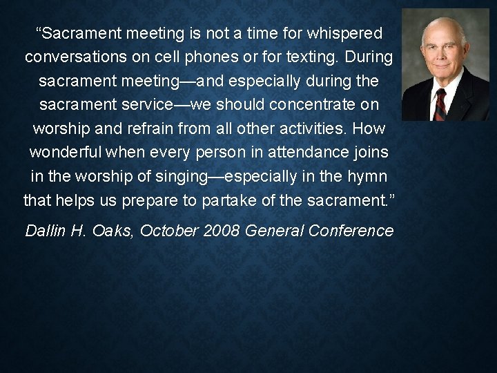 “Sacrament meeting is not a time for whispered conversations on cell phones or for “Sacrament meeting is not a time for whispered conversations on cell phones or for