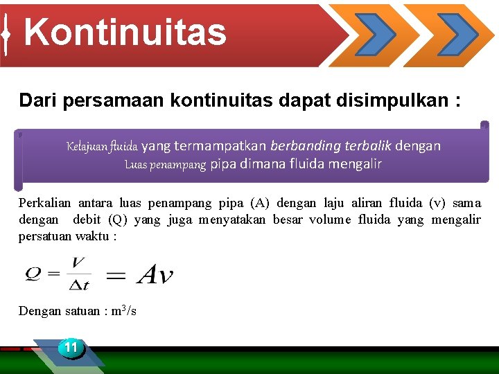 Kontinuitas Dari persamaan kontinuitas dapat disimpulkan : Kelajuan fluida yang termampatkan berbanding terbalik dengan