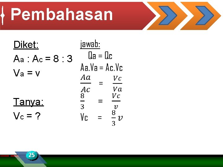 Pembahasan Diket: Aa : Ac = 8 : 3 Va = v Tanya: Vc