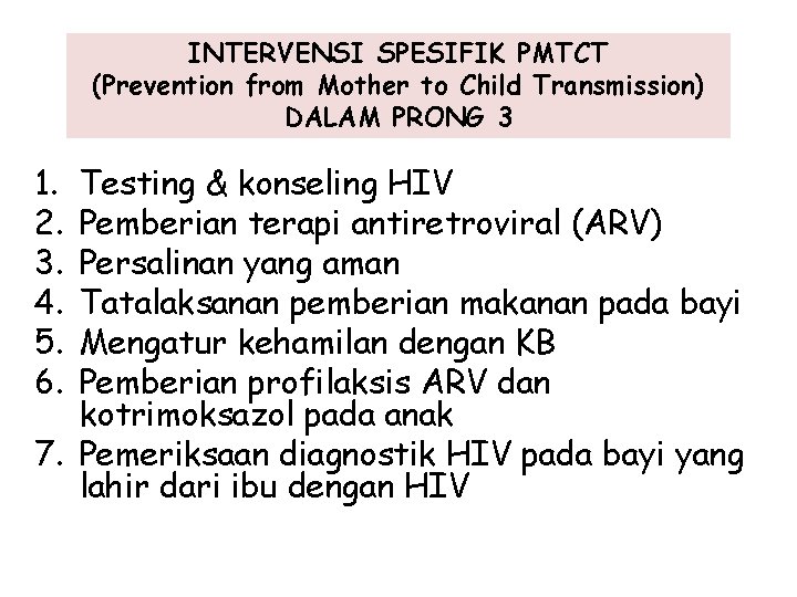 INTERVENSI SPESIFIK PMTCT (Prevention from Mother to Child Transmission) DALAM PRONG 3 1. 2.