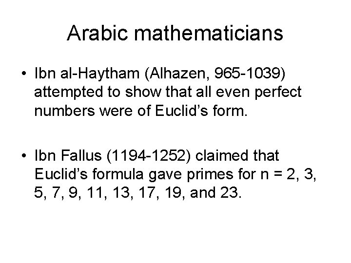 Arabic mathematicians • Ibn al-Haytham (Alhazen, 965 -1039) attempted to show that all even