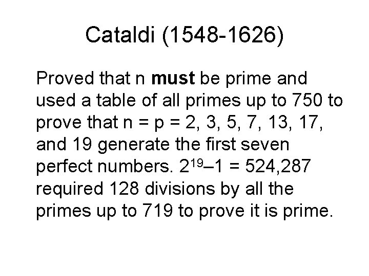 Cataldi (1548 -1626) Proved that n must be prime and used a table of