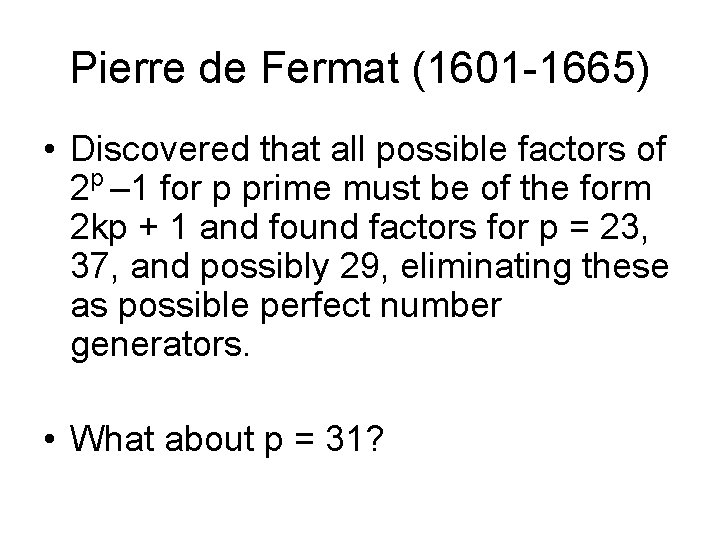 Pierre de Fermat (1601 -1665) • Discovered that all possible factors of 2 p