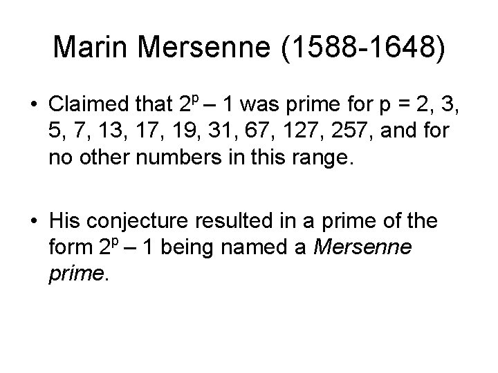 Marin Mersenne (1588 -1648) p • Claimed that 2 – 1 was prime for