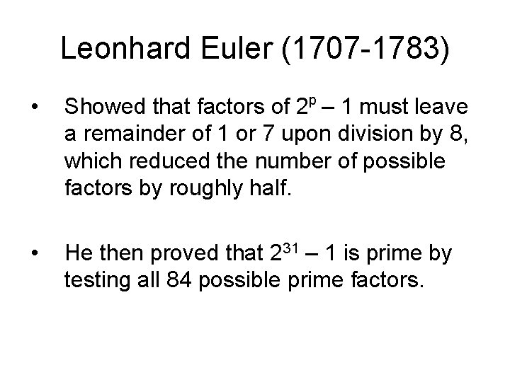 Leonhard Euler (1707 -1783) p • Showed that factors of 2 – 1 must