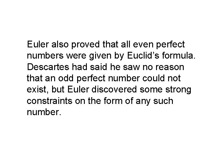Euler also proved that all even perfect numbers were given by Euclid’s formula. Descartes