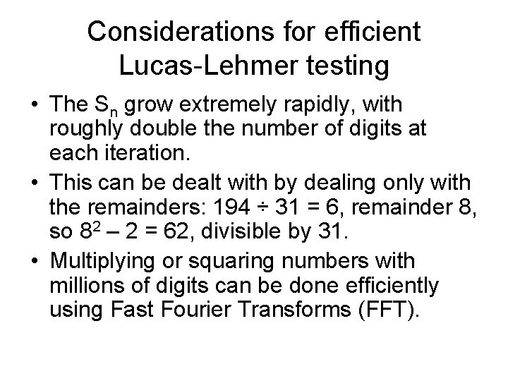 Considerations for efficient Lucas-Lehmer testing • The Sn grow extremely rapidly, with roughly double