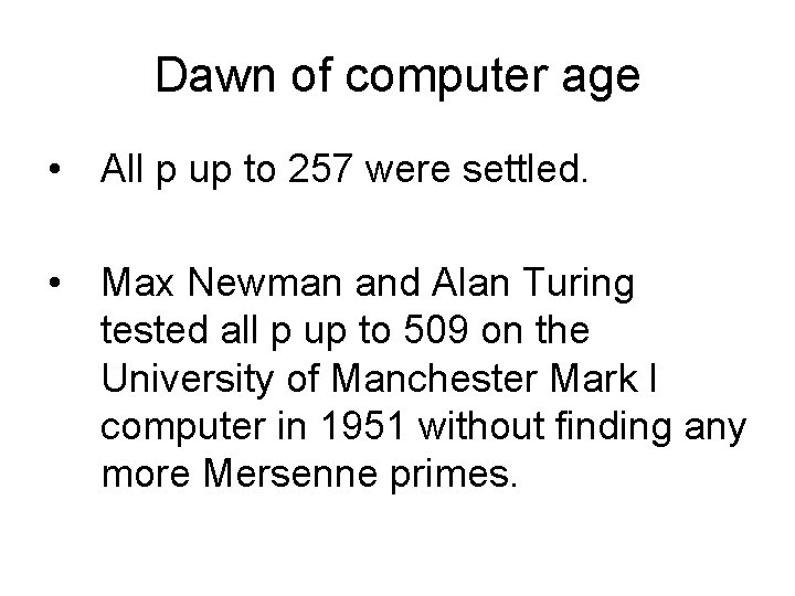 Dawn of computer age • All p up to 257 were settled. • Max