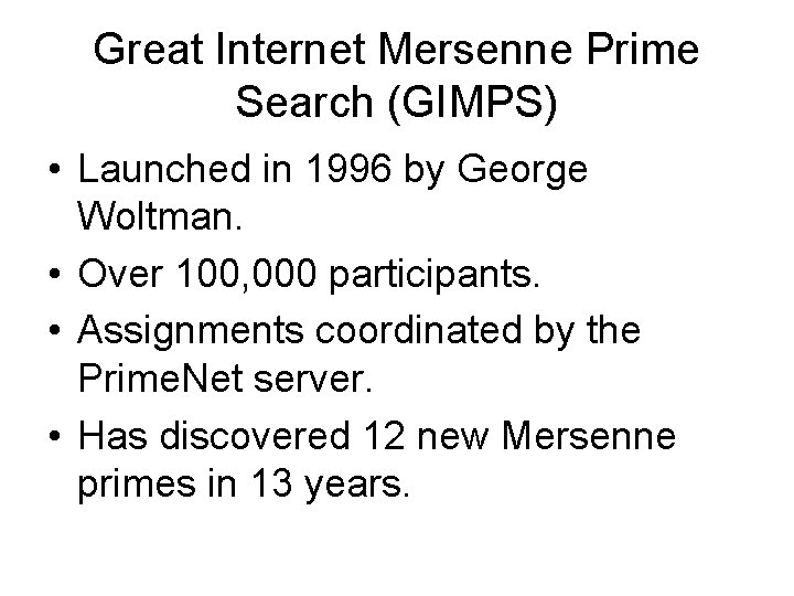 Great Internet Mersenne Prime Search (GIMPS) • Launched in 1996 by George Woltman. •