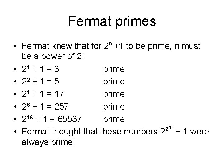 Fermat primes • Fermat knew that for 2 n +1 to be prime, n