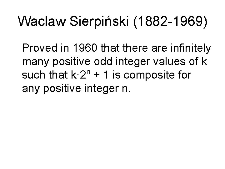 Waclaw Sierpiński (1882 -1969) Proved in 1960 that there are infinitely many positive odd