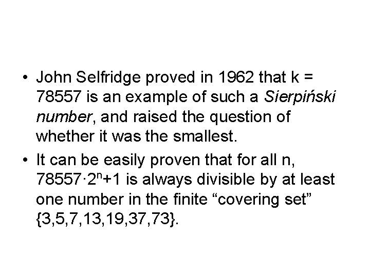  • John Selfridge proved in 1962 that k = 78557 is an example