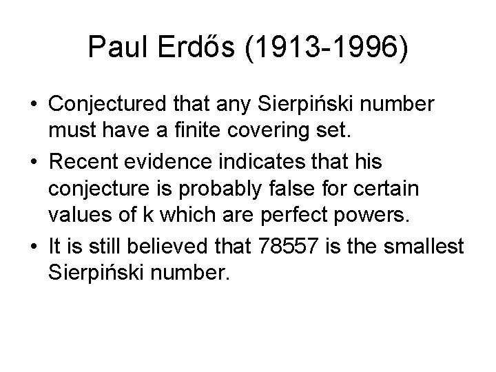 Paul Erdős (1913 -1996) • Conjectured that any Sierpiński number must have a finite