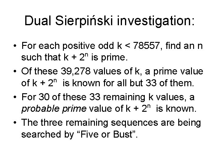 Dual Sierpiński investigation: • For each positive odd k < 78557, find an n
