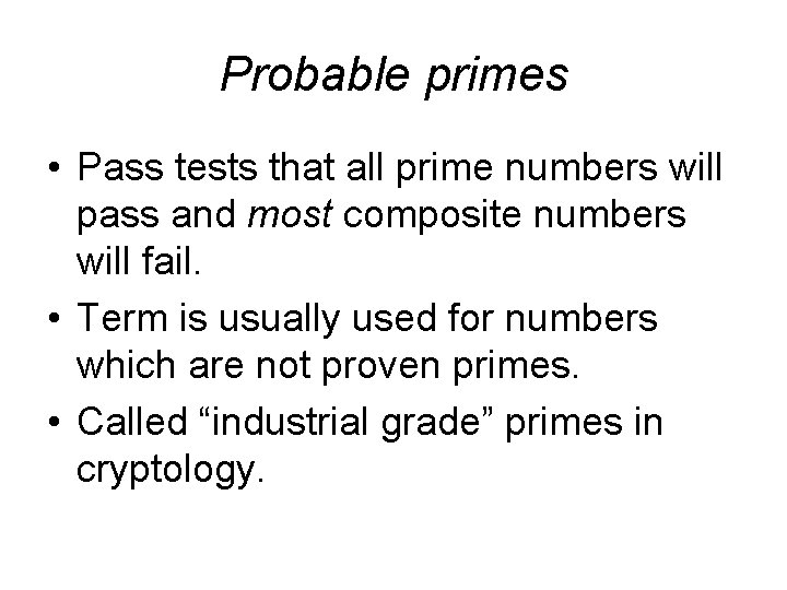 Probable primes • Pass tests that all prime numbers will pass and most composite
