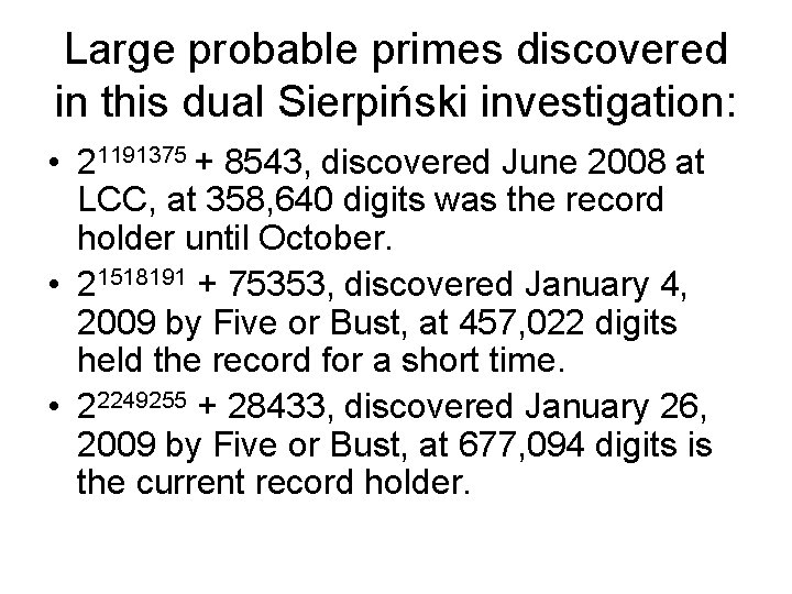 Large probable primes discovered in this dual Sierpiński investigation: • 21191375 + 8543, discovered