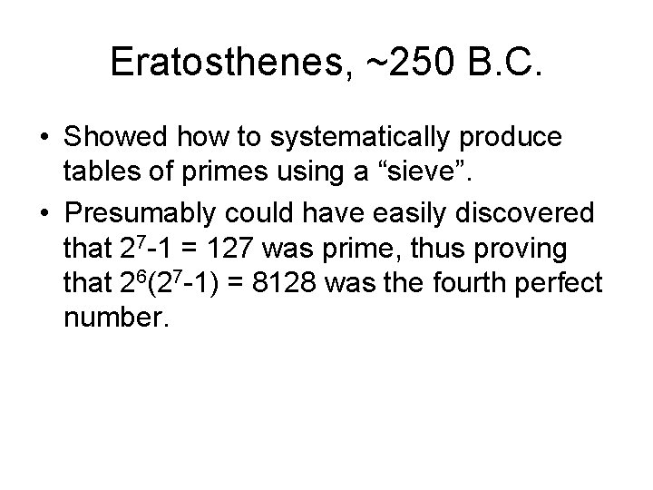 Eratosthenes, ~250 B. C. • Showed how to systematically produce tables of primes using