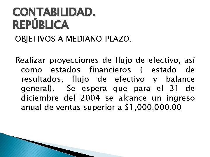 CONTABILIDAD. REPÚBLICA OBJETIVOS A MEDIANO PLAZO. Realizar proyecciones de flujo de efectivo, así como