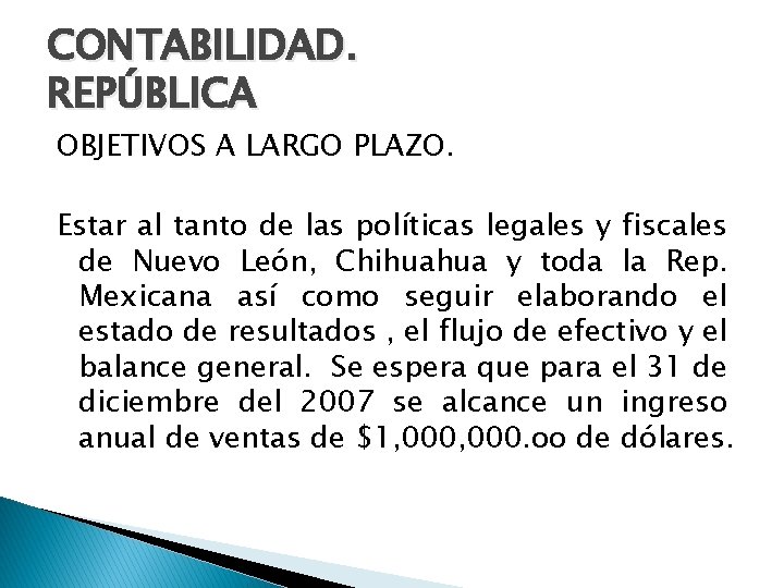 CONTABILIDAD. REPÚBLICA OBJETIVOS A LARGO PLAZO. Estar al tanto de las políticas legales y