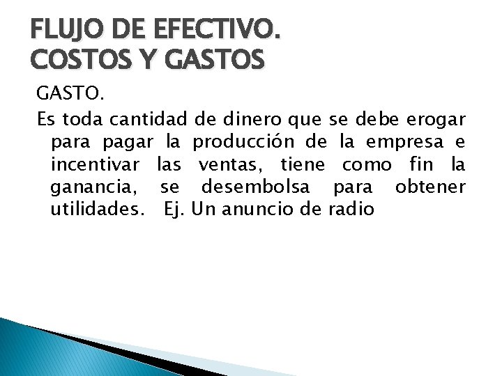 FLUJO DE EFECTIVO. COSTOS Y GASTOS GASTO. Es toda cantidad de dinero que se