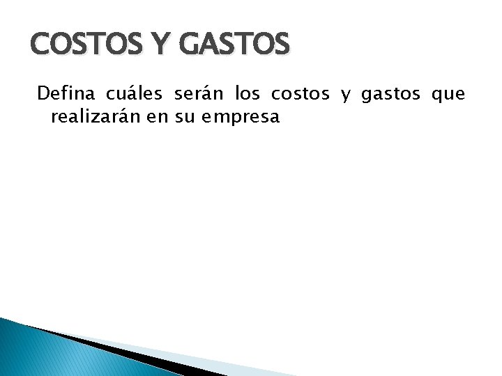 COSTOS Y GASTOS Defina cuáles serán los costos y gastos que realizarán en su