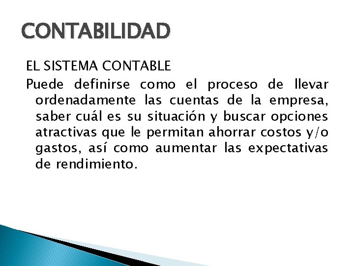 CONTABILIDAD EL SISTEMA CONTABLE Puede definirse como el proceso de llevar ordenadamente las cuentas