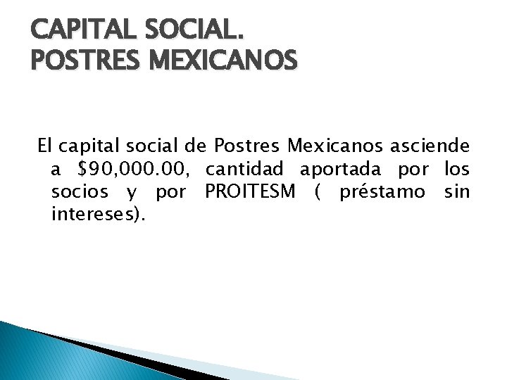 CAPITAL SOCIAL. POSTRES MEXICANOS El capital social de Postres Mexicanos asciende a $90, 000.