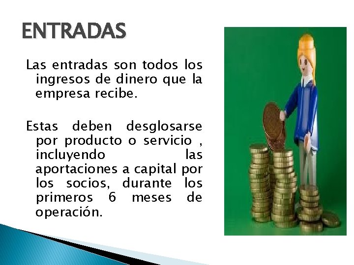 ENTRADAS Las entradas son todos los ingresos de dinero que la empresa recibe. Estas