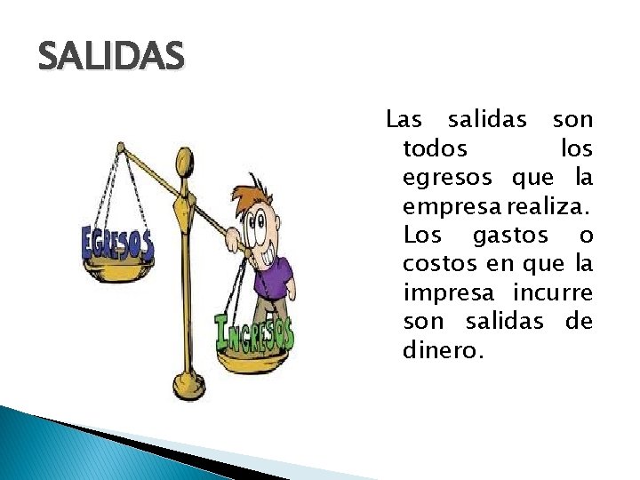 SALIDAS Las salidas son todos los egresos que la empresa realiza. Los gastos o