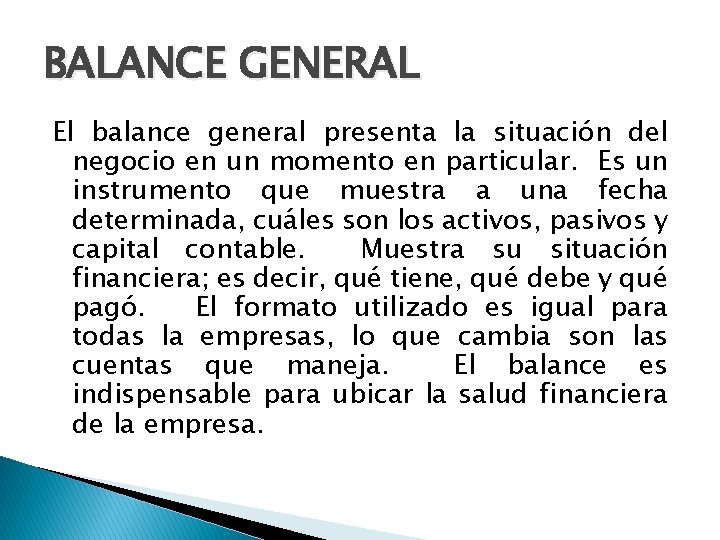 BALANCE GENERAL El balance general presenta la situación del negocio en un momento en