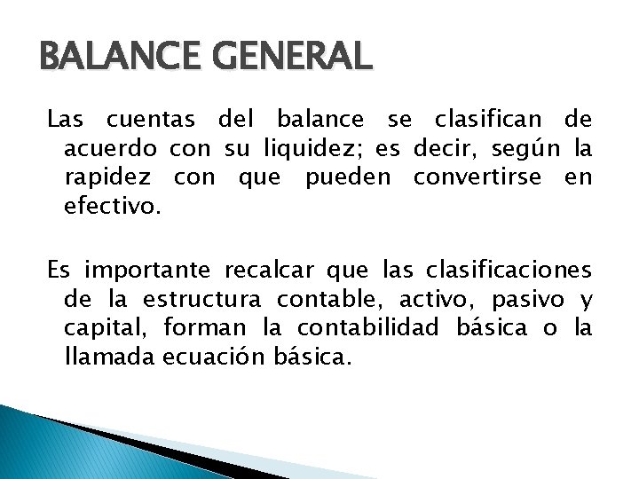 BALANCE GENERAL Las cuentas del balance se clasifican de acuerdo con su liquidez; es