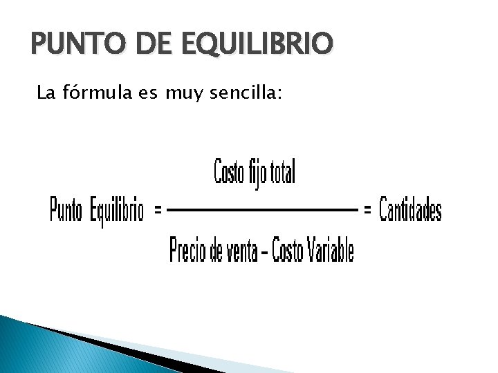 PUNTO DE EQUILIBRIO La fórmula es muy sencilla: 
