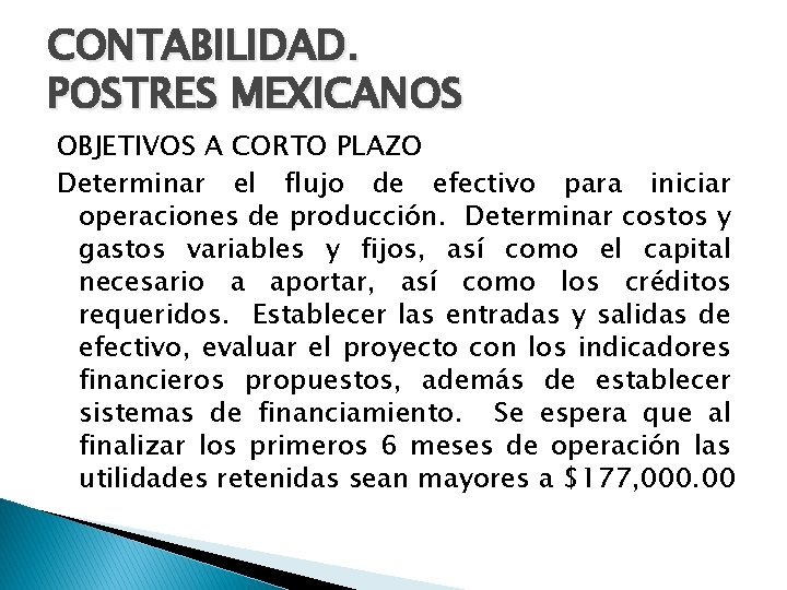 CONTABILIDAD. POSTRES MEXICANOS OBJETIVOS A CORTO PLAZO Determinar el flujo de efectivo para iniciar