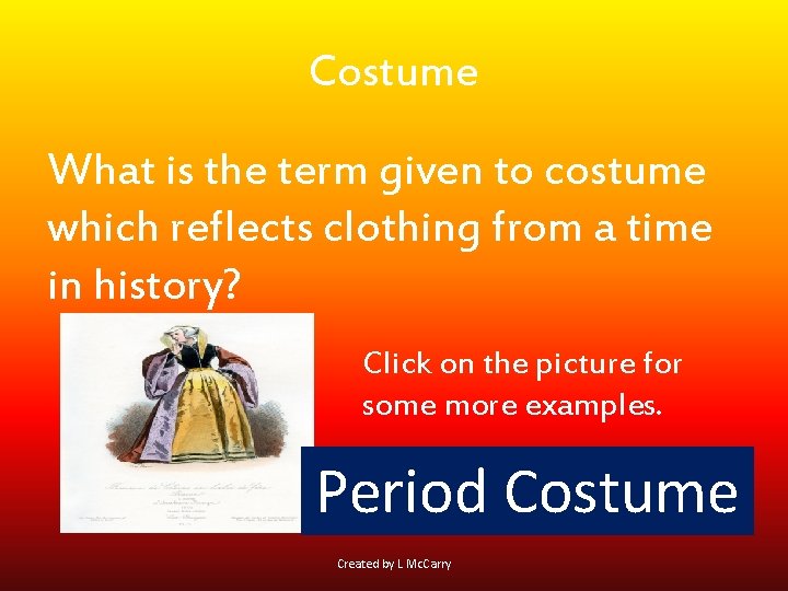 Costume What is the term given to costume which reflects clothing from a time