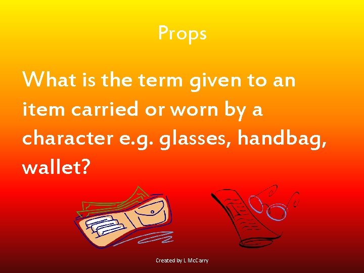 Props What is the term given to an item carried or worn by a
