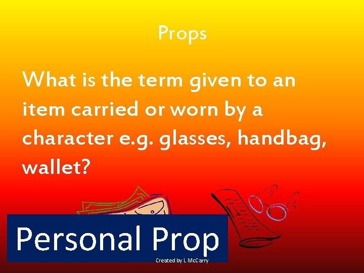 Props What is the term given to an item carried or worn by a