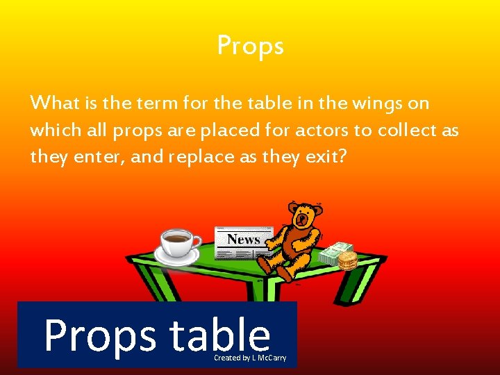 Props What is the term for the table in the wings on which all