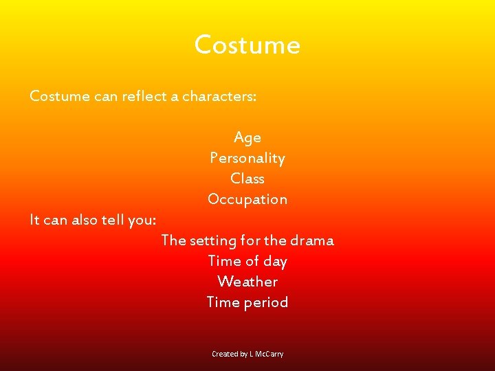 Costume can reflect a characters: Age Personality Class Occupation It can also tell you: