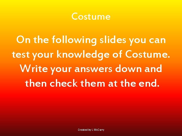 Costume On the following slides you can test your knowledge of Costume. Write your