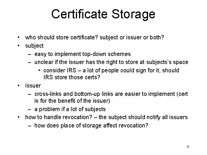 Certificate Storage • who should store certificate? subject or issuer or both? • subject