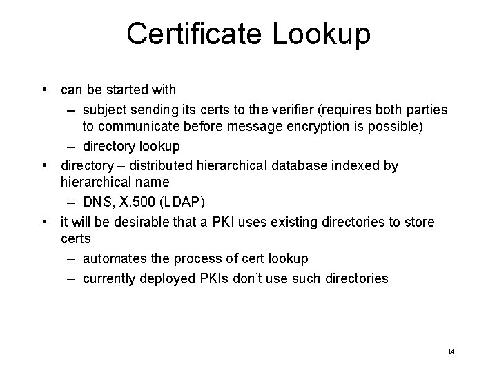 Certificate Lookup • can be started with – subject sending its certs to the