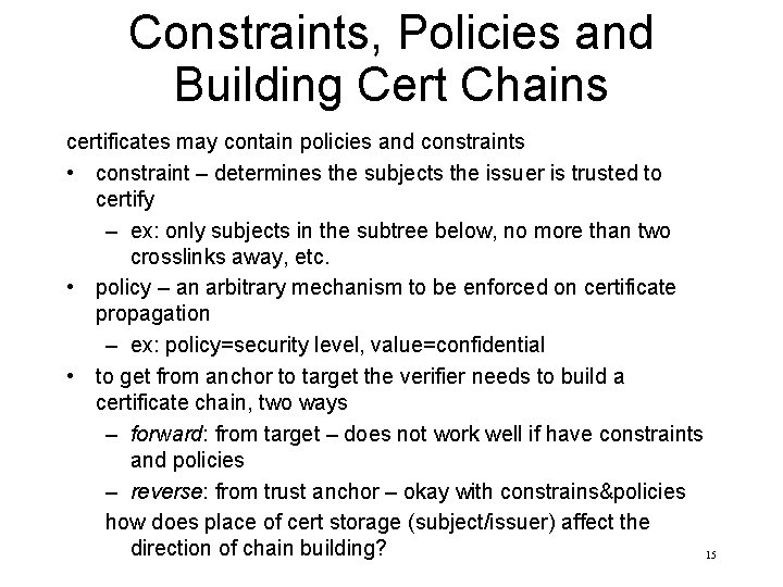 Constraints, Policies and Building Cert Chains certificates may contain policies and constraints • constraint