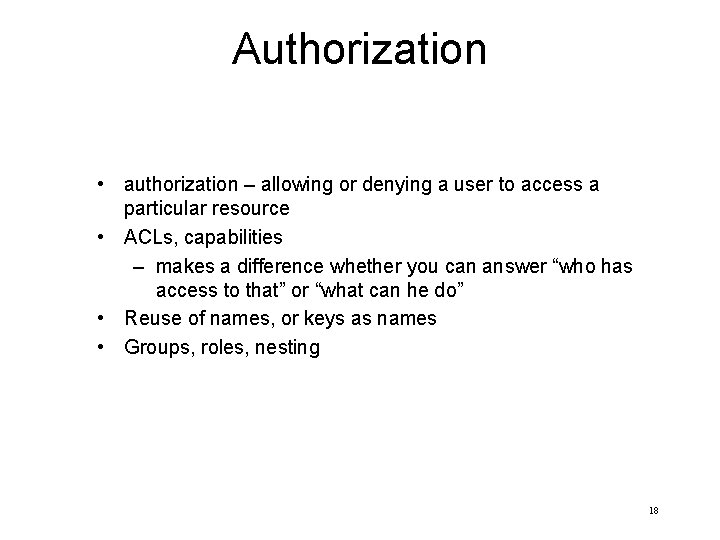 Authorization • authorization – allowing or denying a user to access a particular resource