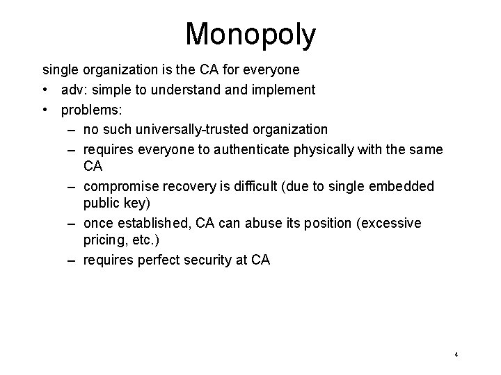 Monopoly single organization is the CA for everyone • adv: simple to understand implement